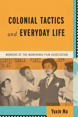 Tactiques coloniales et vie quotidienne : Les travailleurs de l'Association cinématographique de Mandchourie - Colonial Tactics and Everyday Life: Workers of the Manchuria Film Association