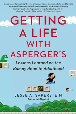 Vivre avec le syndrome d'Asperger : Leçons apprises sur le chemin cahoteux de l'âge adulte - Getting a Life with Asperger's: Lessons Learned on the Bumpy Road to Adulthood