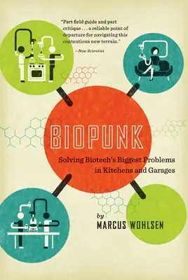 Biopunk : Résoudre les plus grands problèmes de la biotechnologie dans les cuisines et les garages - Biopunk: Solving Biotech's Biggest Problems in Kitchens and Garages