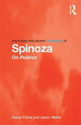Routledge Philosophy Guidebook to Spinoza on Politics (en anglais) - Routledge Philosophy Guidebook to Spinoza on Politics
