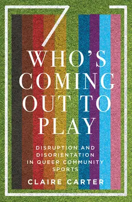 Qui vient jouer : Perturbation et désorientation dans les sports de la communauté queer - Who's Coming Out to Play: Disruption and Disorientation in Queer Community Sports