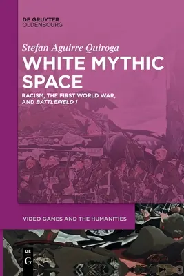 L'espace mythique blanc : Racisme, Première Guerre mondiale et >Champs de bataille 1 - White Mythic Space: Racism, the First World War, and >Battlefield 1