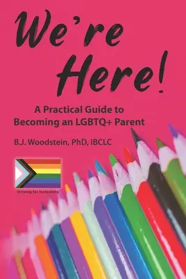 Nous sommes là ! Un guide pratique pour devenir un parent LGBTQ - We're Here!: A Practical Guide to Becoming an LGBTQ+ Parent