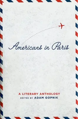 Les Américains à Paris : Une anthologie littéraire : Une publication spéciale de la Bibliothèque d'Amérique - Americans in Paris: A Literary Anthology: A Library of America Special Publication