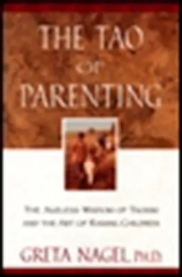 Le Tao de la parentalité : La sagesse sans âge du taoïsme et l'art d'élever les enfants - The Tao of Parenting: The Ageless Wisdom of Taoism and the Art of Raising Children