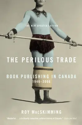 Le commerce périlleux : l'édition de livres au Canada, 1946-2006 - The Perilous Trade: Book Publishing in Canada, 1946-2006