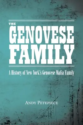 La famille Genovese : Histoire de la famille mafieuse Genovese de New York - The Genovese Family: A History of New York's Genovese Mafia Family