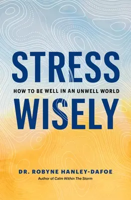 Stress Wisely : Comment être bien dans un monde qui ne l'est pas - Stress Wisely: How to Be Well in an Unwell World