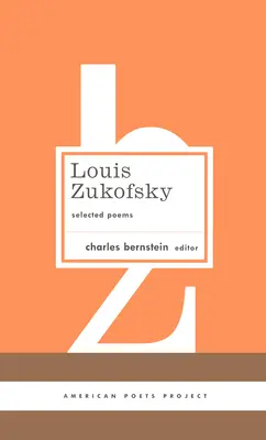 Louis Zukofsky : Poèmes choisis : (American Poets Project #22) - Louis Zukofsky: Selected Poems: (American Poets Project #22)