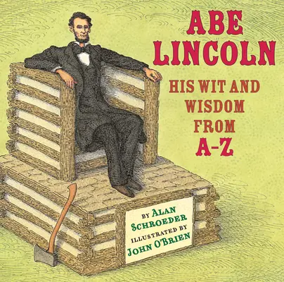 Abe Lincoln : son esprit et sa sagesse de A à Z - Abe Lincoln: His Wit and Wisdom from A-Z