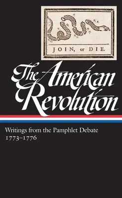 La Révolution américaine : Les écrits du débat sur les pamphlets Vol. 2 1773-1776 (Loa #266) - The American Revolution: Writings from the Pamphlet Debate Vol. 2 1773-1776 (Loa #266)