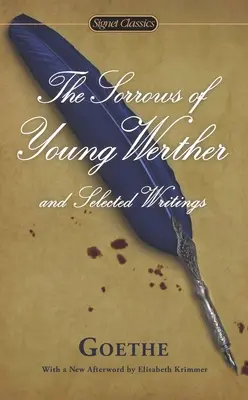 Les douleurs du jeune Werther et écrits choisis - The Sorrows of Young Werther and Selected Writings