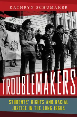Les fauteurs de troubles : Les droits des étudiants et la justice raciale dans les années 1960 - Troublemakers: Students' Rights and Racial Justice in the Long 1960s