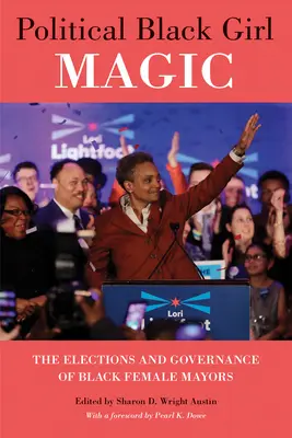 Magie politique des filles noires : les élections et la gouvernance des femmes noires maires - Political Black Girl Magic: The Elections and Governance of Black Female Mayors