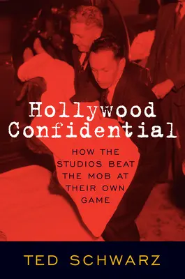 Hollywood Confidential : Comment les studios ont battu la mafia à leur propre jeu - Hollywood Confidential: How the Studios Beat the Mob at Their Own Game