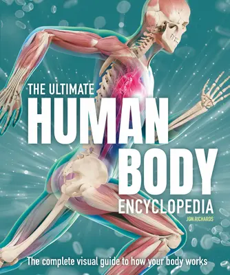 L'encyclopédie ultime du corps humain : Le guide visuel complet - The Ultimate Human Body Encyclopedia: The Complete Visual Guide