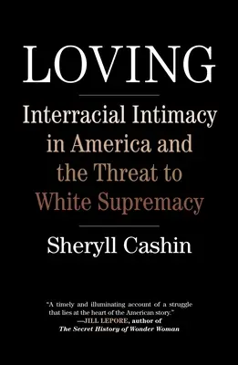 Aimer : L'intimité interraciale en Amérique et la menace pour la suprématie blanche - Loving: Interracial Intimacy in America and the Threat to White Supremacy