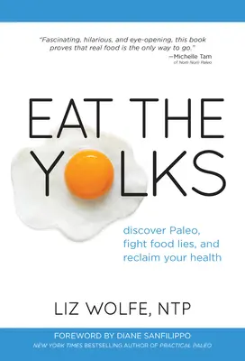 Mangez les jaunes : Découvrez le paléo, combattez les mensonges alimentaires et retrouvez votre santé. - Eat the Yolks: Discover Paleo, Fight Food Lies, and Reclaim Your Health