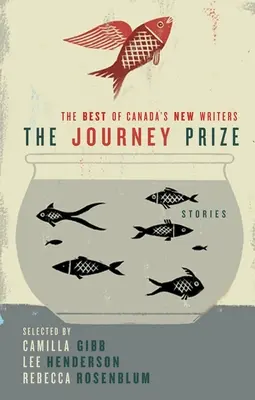 Les histoires du Prix Journey 21 : Le meilleur des nouveaux écrivains canadiens - The Journey Prize Stories 21: The Best of Canada's New Writers