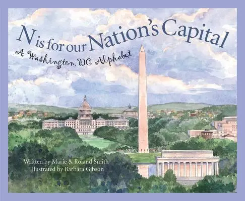 N comme Capitale de notre nation : Alphabet de Washington DC - N Is for Our Nation's Capital: A Washington DC Alphabet