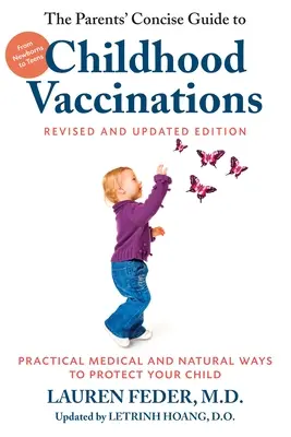 Le guide concis des parents sur les vaccinations infantiles, deuxième édition : Du nouveau-né à l'adolescent, des moyens médicaux et naturels pratiques pour protéger votre enfant - The Parents' Concise Guide to Childhood Vaccinations, Second Edition: From Newborns to Teens, Practical Medical and Natural Ways to Protect Your Child