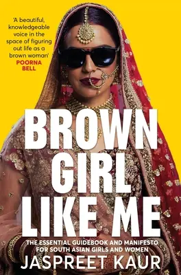 Brown Girl Like Me : The Essential Guidebook and Manifesto for South Asian Girls and Women (Une fille brune comme moi : le guide essentiel et le manifeste pour les filles et les femmes d'Asie du Sud) - Brown Girl Like Me: The Essential Guidebook and Manifesto for South Asian Girls and Women