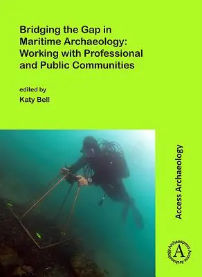 Combler le fossé en archéologie maritime : Travailler avec les communautés professionnelles et publiques - Bridging the Gap in Maritime Archaeology: Working with Professional and Public Communities