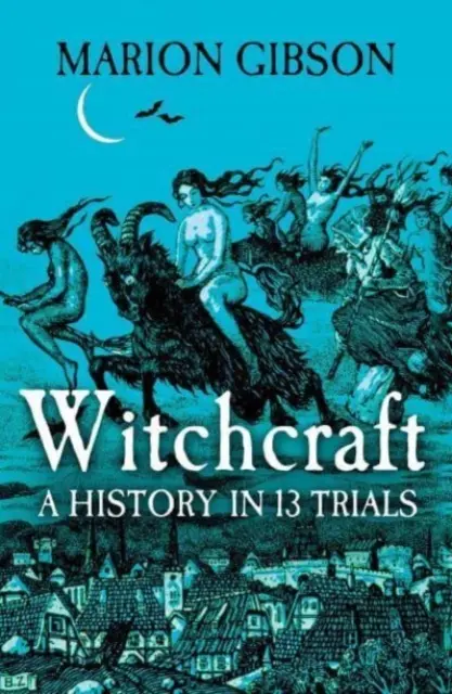 La sorcellerie - Une histoire en treize procès - Witchcraft - A History in Thirteen Trials