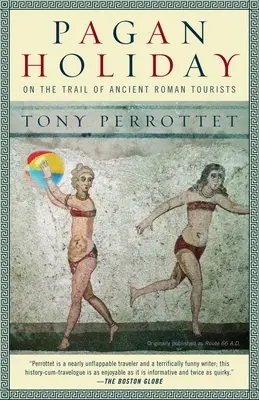 Pagan Holiday : Sur les traces des anciens touristes romains - Pagan Holiday: On the Trail of Ancient Roman Tourists