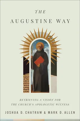 La voie d'Augustin : Retrouver une vision pour le témoignage apologétique de l'Église - The Augustine Way: Retrieving a Vision for the Church's Apologetic Witness