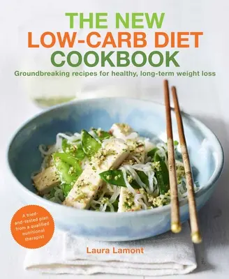 The New-Low Carb Diet Cookbook : Recettes révolutionnaires pour une perte de poids saine et durable - The New-Low Carb Diet Cookbook: Groundbreaking Recipes for Healthy, Long-Term Weight Loss