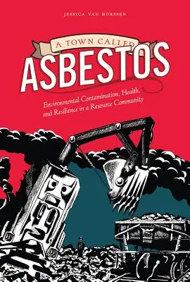 Une ville nommée Asbestos : Contamination environnementale, santé et résilience dans une communauté de ressources - A Town Called Asbestos: Environmental Contamination, Health, and Resilience in a Resource Community