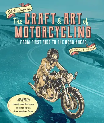 Le métier et l'art du motocyclisme : De la première sortie à la route - Compétences fondamentales de conduite, stratégie de conduite sur route, notes sur les scooters, l'équipement et la moto G - The Craft and Art of Motorcycling: From First Ride to the Road Ahead - Fundamental Riding Skills, Road-Riding Strategy, Scooter Notes, Gear and Bike G