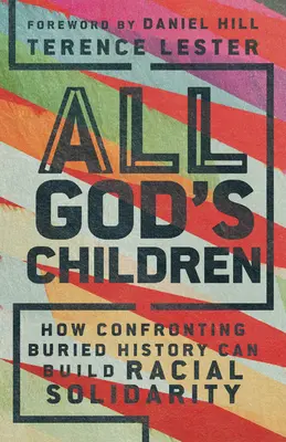 Tous les enfants de Dieu : Comment la confrontation avec l'histoire enfouie peut construire la solidarité raciale - All God's Children: How Confronting Buried History Can Build Racial Solidarity