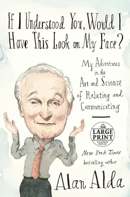 Si je vous comprenais, aurais-je cette expression sur mon visage ? Mes aventures dans l'art et la science des relations et de la communication - If I Understood You, Would I Have This Look on My Face?: My Adventures in the Art and Science of Relating and Communicating