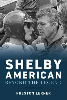 Shelby American : Les renégats qui ont construit les voitures, gagné les courses et vécu la légende - Shelby American: The Renegades Who Built the Cars, Won the Races, and Lived the Legend