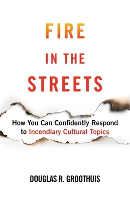 Le feu dans les rues : Comment répondre en toute confiance à des sujets culturels incendiaires - Fire in the Streets: How You Can Confidently Respond to Incendiary Cultural Topics