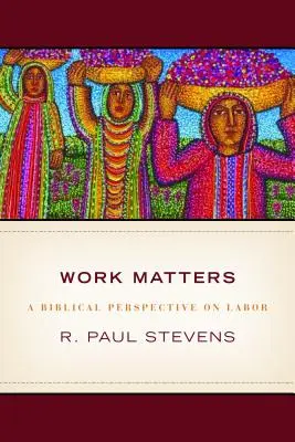 Le travail compte : Leçons tirées des Écritures - Work Matters: Lessons from Scripture