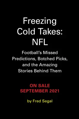 Des prises froides et glaciales : NFL : Les prédictions les plus inexactes des médias sur le football - et les histoires fascinantes qui se cachent derrière elles - Freezing Cold Takes: NFL: Football Media's Most Inaccurate Predictions--And the Fascinating Stories Behind Them