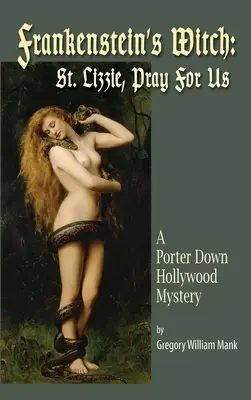 Frankenstein's Witch (hardback) : Saint Lizzie, Priez Pour Nous - Un Mystère de Porter Down Hollywood : Saint Lizzie, Priez Pour Nous - - Frankenstein's Witch (hardback): Saint Lizzie, Pray For Us - A Porter Down Hollywood Mystery: Saint Lizzie, Pray For Us -