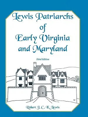 Lewis Patriarchs of Early Virginia and Maryland, troisième édition - Lewis Patriarchs of Early Virginia and Maryland, Third Edition