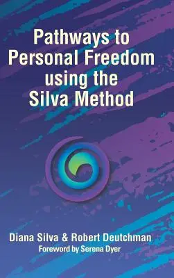 Les chemins de la liberté personnelle grâce à la méthode Silva - Pathways to Personal Freedom Using the Silva Method