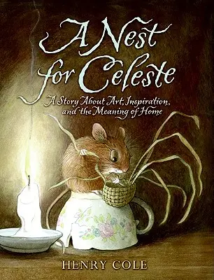 Un nid pour Céleste : Une histoire sur l'art, l'inspiration et le sens de la maison - A Nest for Celeste: A Story about Art, Inspiration, and the Meaning of Home