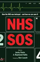 NHS SOS - Comment le NHS a été trahi - et comment nous pouvons le sauver - NHS SOS - How the NHS Was Betrayed - and How We Can Save It