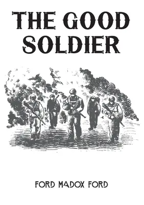 Le bon soldat : Un roman de 1915 du romancier anglais Ford Madox Ford - The Good Soldier: A 1915 novel by English novelist Ford Madox Ford