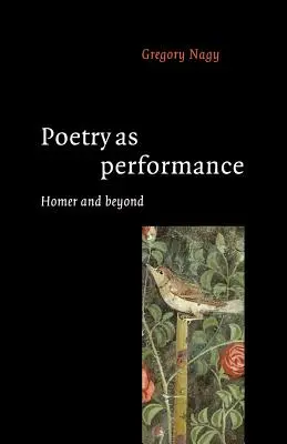 La poésie en tant que performance : Homère et au-delà - Poetry as Performance: Homer and Beyond