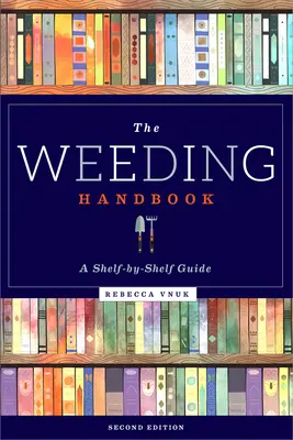 Le manuel du désherbage : Un guide pour chaque étagère - The Weeding Handbook: A Shelf-By-Shelf Guide