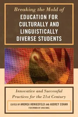 Breaking the Mold of Education for Culturally and Linguistically Diverse Students (Briser le moule de l'éducation pour les élèves culturellement et linguistiquement diversifiés) : Pratiques innovantes et réussies pour le 21e siècle - Breaking the Mold of Education for Culturally and Linguistically Diverse Students: Innovative and Successful Practices for the 21st Century