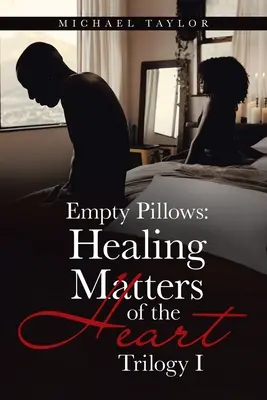 Oreillers vides : La guérison des questions de cœur : Trilogie I - Empty Pillows: Healing Matters of the Heart: Trilogy I
