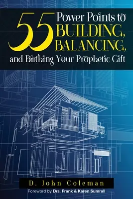 55 points de force pour construire, équilibrer et faire naître votre don prophétique - 55 Power Points to Building, Balancing, and Birthing Your Prophetic Gift